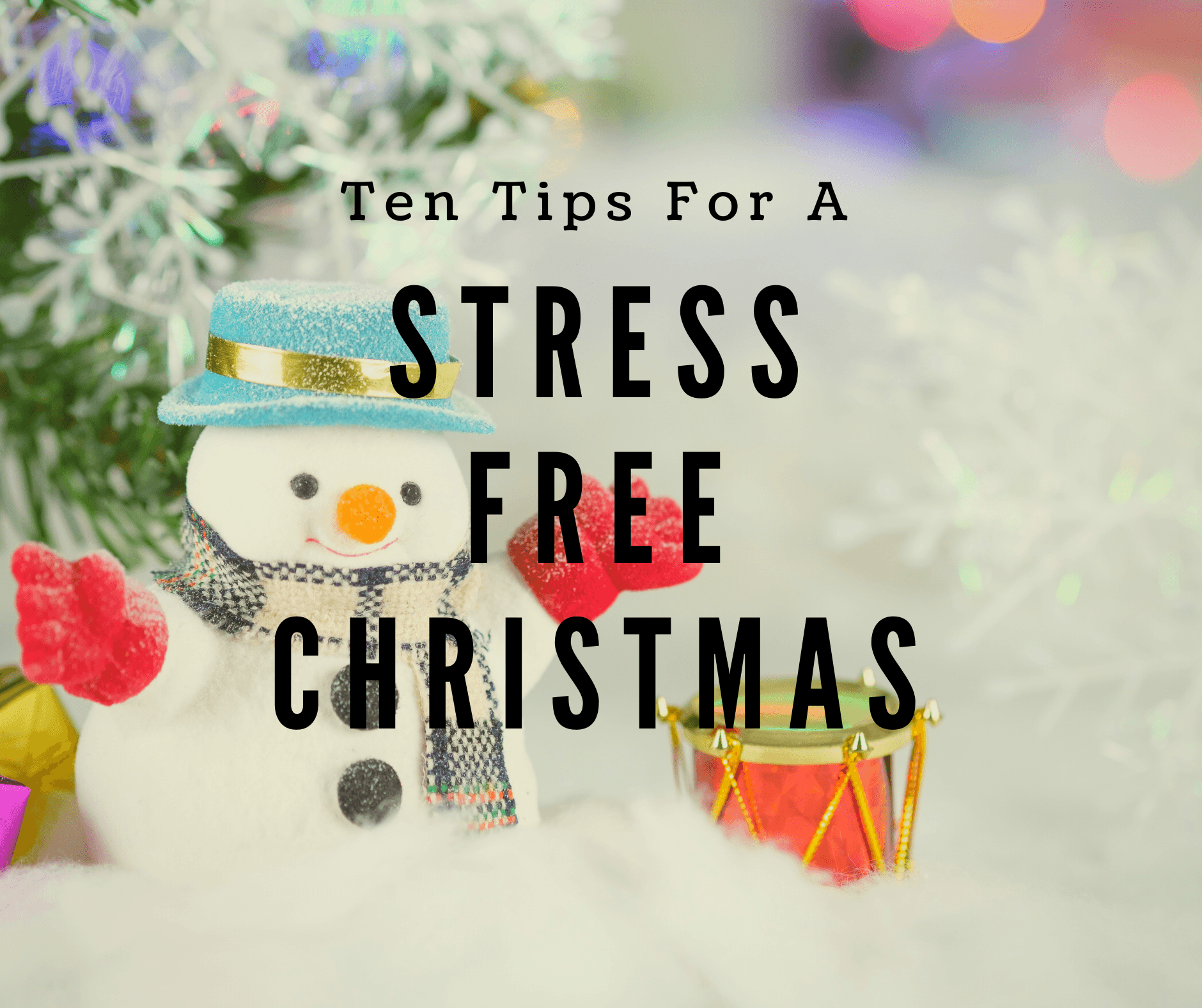 Ten Tips For a Stress Free Christmas | Looking for ways to make your #christmas #stress #free here are ten #tips to help you